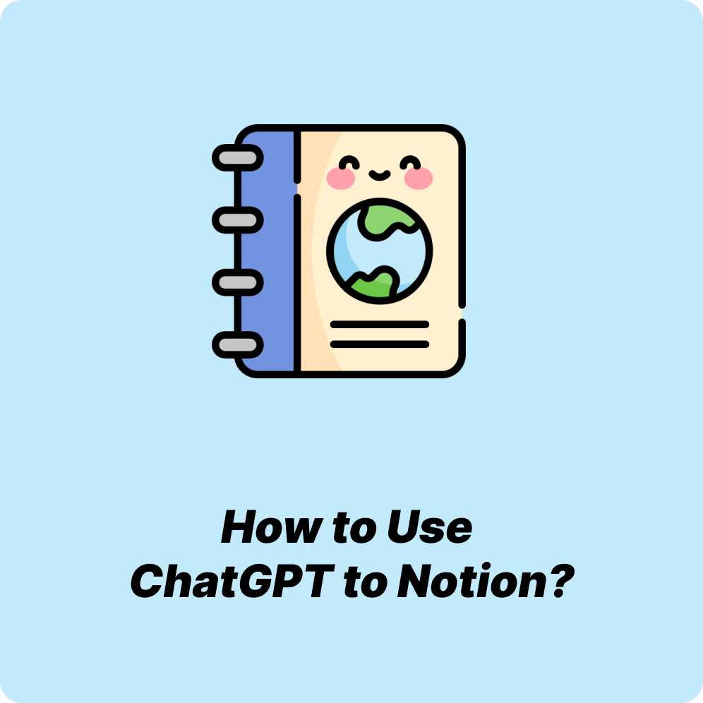 Why Choose ChatGPT to Notion?